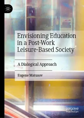 Matusov |  Envisioning Education in a Post-Work Leisure-Based Society | Buch |  Sack Fachmedien