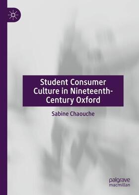Chaouche |  Student Consumer Culture in Nineteenth-Century Oxford | Buch |  Sack Fachmedien