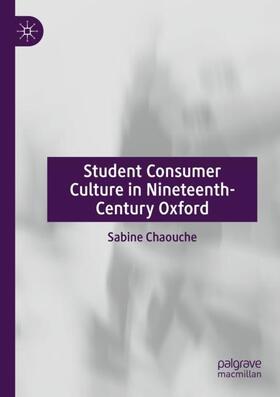 Chaouche |  Student Consumer Culture in Nineteenth-Century Oxford | Buch |  Sack Fachmedien
