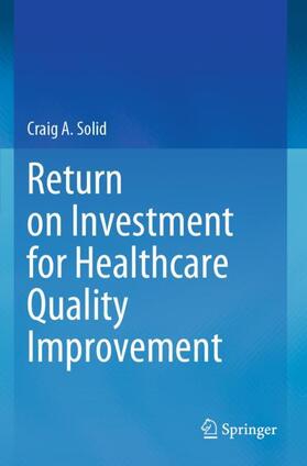 Solid |  Return on Investment for Healthcare Quality Improvement | Buch |  Sack Fachmedien