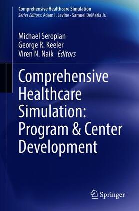 Seropian / Naik / Keeler |  Comprehensive Healthcare Simulation: Program & Center Development | Buch |  Sack Fachmedien