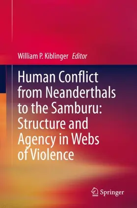 Kiblinger |  Human Conflict from Neanderthals to the Samburu: Structure and Agency in Webs of Violence | Buch |  Sack Fachmedien