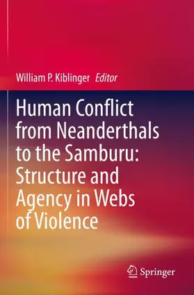 Kiblinger |  Human Conflict from Neanderthals to the Samburu: Structure and Agency in Webs of Violence | Buch |  Sack Fachmedien