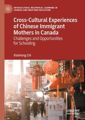 Chi |  Cross-Cultural Experiences of Chinese Immigrant Mothers in Canada | Buch |  Sack Fachmedien