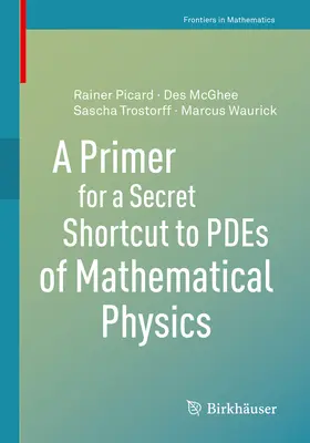 McGhee / Picard / Trostorff |  A Primer for a Secret Shortcut to PDEs of Mathematical Physics | eBook | Sack Fachmedien