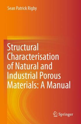 Rigby |  Structural Characterisation of Natural and Industrial Porous Materials: A Manual | Buch |  Sack Fachmedien