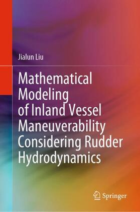 Liu |  Mathematical Modeling of Inland Vessel Maneuverability Considering Rudder Hydrodynamics | Buch |  Sack Fachmedien