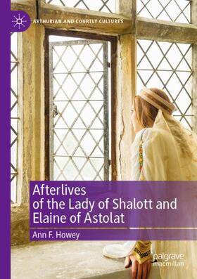 Howey |  Afterlives of the Lady of Shalott and Elaine of Astolat | Buch |  Sack Fachmedien