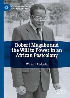 Mpofu |  Robert Mugabe and the Will to Power in an African Postcolony | Buch |  Sack Fachmedien