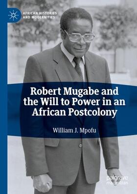 Mpofu | Robert Mugabe and the Will to Power in an African Postcolony | Buch | 978-3-030-47881-0 | sack.de