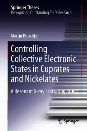 Bluschke |  Controlling Collective Electronic States in Cuprates and Nickelates | Buch |  Sack Fachmedien