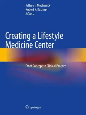 Kushner / Mechanick |  Creating a Lifestyle Medicine Center | Buch |  Sack Fachmedien