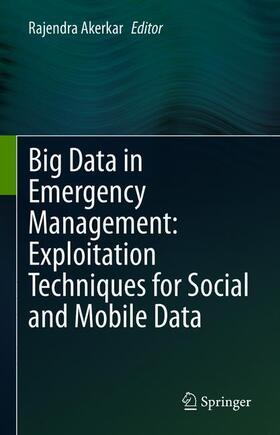 Akerkar |  Big Data in Emergency Management: Exploitation Techniques for Social and Mobile Data | Buch |  Sack Fachmedien