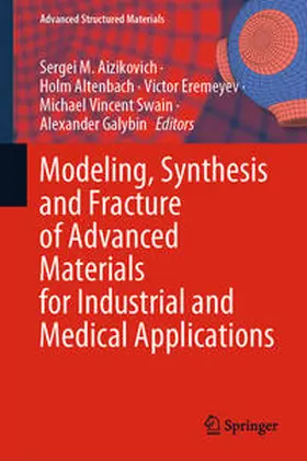 Aizikovich / Altenbach / Eremeyev |  Modeling, Synthesis and Fracture of Advanced Materials for Industrial and Medical Applications | eBook | Sack Fachmedien