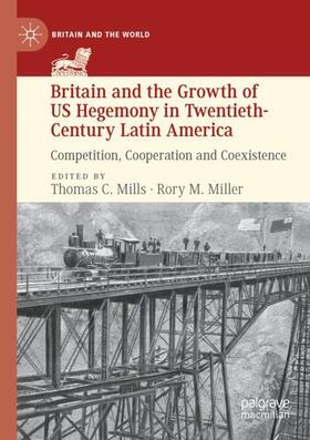 Miller / Mills |  Britain and the Growth of US Hegemony in Twentieth-Century Latin America | Buch |  Sack Fachmedien