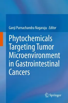 Nagaraju |  Phytochemicals Targeting Tumor Microenvironment in Gastrointestinal Cancers | Buch |  Sack Fachmedien