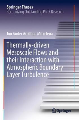 Arrillaga Mitxelena |  Thermally-driven Mesoscale Flows and their Interaction with Atmospheric Boundary Layer Turbulence | Buch |  Sack Fachmedien