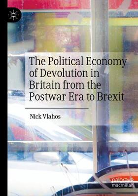 Vlahos |  The Political Economy of Devolution in Britain from the Postwar Era to Brexit | Buch |  Sack Fachmedien