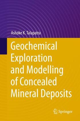 Talapatra |  Geochemical Exploration and Modelling of Concealed Mineral Deposits | Buch |  Sack Fachmedien