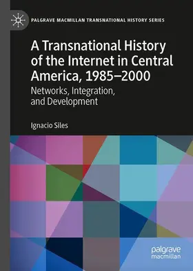 Siles |  A Transnational History of the Internet in Central America, 1985¿2000 | Buch |  Sack Fachmedien