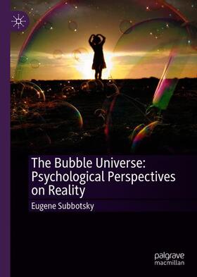 Subbotsky |  The Bubble Universe: Psychological Perspectives on Reality | Buch |  Sack Fachmedien