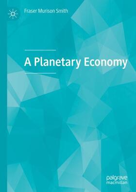 Murison Smith |  A Planetary Economy | Buch |  Sack Fachmedien