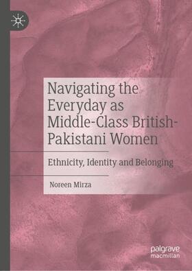 Mirza |  Navigating the Everyday as Middle-Class British-Pakistani Women | Buch |  Sack Fachmedien