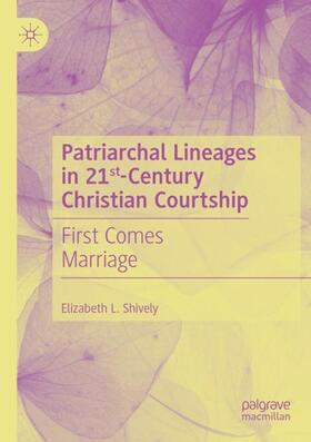 Shively |  Patriarchal Lineages in 21st-Century Christian Courtship | Buch |  Sack Fachmedien