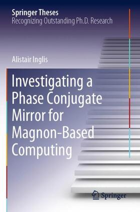 Inglis |  Investigating a Phase Conjugate Mirror for Magnon-Based Computing | Buch |  Sack Fachmedien