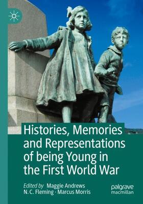 Andrews / Morris / Fleming |  Histories, Memories and Representations of being Young in the First World War | Buch |  Sack Fachmedien