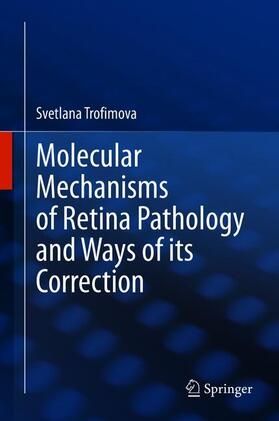 Trofimova |  Molecular Mechanisms of Retina Pathology and Ways of its Correction | Buch |  Sack Fachmedien