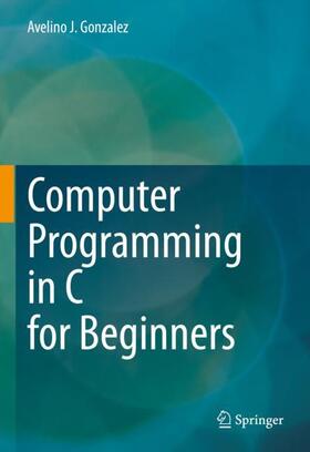 Gonzalez |  Computer Programming in C for Beginners | Buch |  Sack Fachmedien