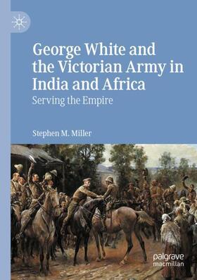 Miller |  George White and the Victorian Army in India and Africa | Buch |  Sack Fachmedien