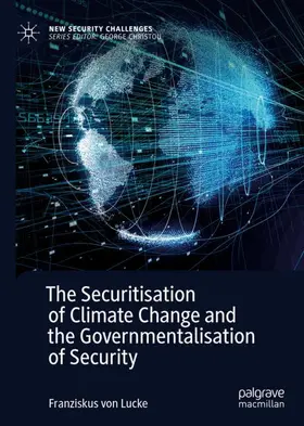 von Lucke |  The Securitisation of Climate Change and the Governmentalisation of Security | Buch |  Sack Fachmedien