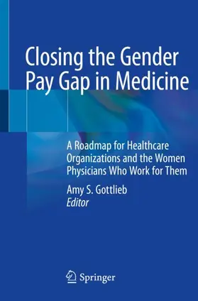 Gottlieb, MD, FACP |  Closing the Gender Pay Gap in Medicine | Buch |  Sack Fachmedien