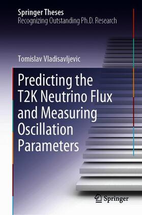 Vladisavljevic |  Predicting the T2K Neutrino Flux and Measuring Oscillation Parameters | Buch |  Sack Fachmedien