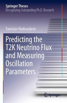 Vladisavljevic |  Predicting the T2K Neutrino Flux and Measuring Oscillation Parameters | Buch |  Sack Fachmedien