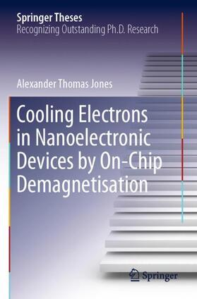 Jones |  Cooling Electrons in Nanoelectronic Devices by On-Chip Demagnetisation | Buch |  Sack Fachmedien