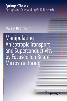 Bachmann |  Manipulating Anisotropic Transport and Superconductivity by Focused Ion Beam Microstructuring | Buch |  Sack Fachmedien