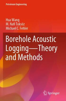Wang / Fehler / Toksöz |  Borehole Acoustic Logging ¿ Theory and Methods | Buch |  Sack Fachmedien