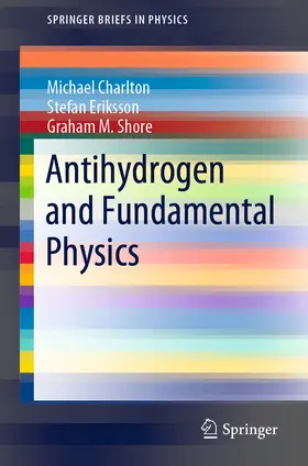 Charlton / Eriksson / Shore |  Antihydrogen and Fundamental Physics | eBook | Sack Fachmedien