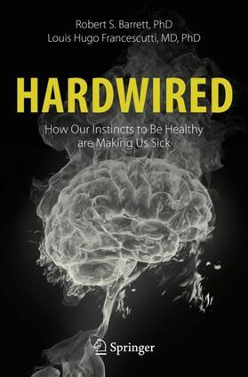 Francescutti / Barrett |  Hardwired: How Our Instincts to Be Healthy are Making Us Sick | Buch |  Sack Fachmedien