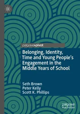 Brown / Phillips / Kelly |  Belonging, Identity, Time and Young People¿s Engagement in the Middle Years of School | Buch |  Sack Fachmedien