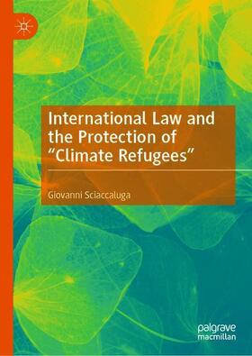 Sciaccaluga |  International Law and the Protection of ¿Climate Refugees¿ | Buch |  Sack Fachmedien