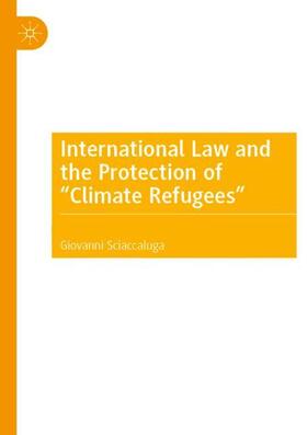 Sciaccaluga |  International Law and the Protection of ¿Climate Refugees¿ | Buch |  Sack Fachmedien