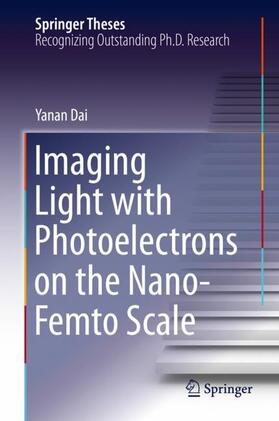 Dai |  Imaging Light with Photoelectrons on the Nano-Femto Scale | Buch |  Sack Fachmedien