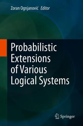 Ognjanovic / Ognjanovic |  Probabilistic Extensions of Various Logical Systems | Buch |  Sack Fachmedien