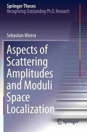 Mizera |  Aspects of Scattering Amplitudes and Moduli Space Localization | Buch |  Sack Fachmedien