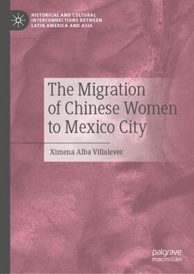 Alba Villalever | The Migration of Chinese Women to Mexico City | Buch | 978-3-030-53343-4 | sack.de