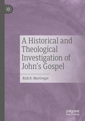 MacGregor |  A Historical and Theological Investigation of John's Gospel | Buch |  Sack Fachmedien